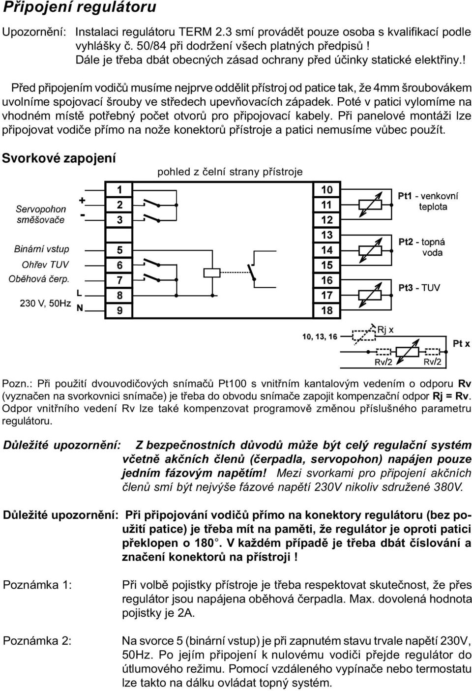 ! Pøed pøipojením vodièù musíme nejprve oddìlit pøístroj od patice tak, že 4mm šroubovákem uvolníme spojovací šrouby ve støedech upevòovacích západek.