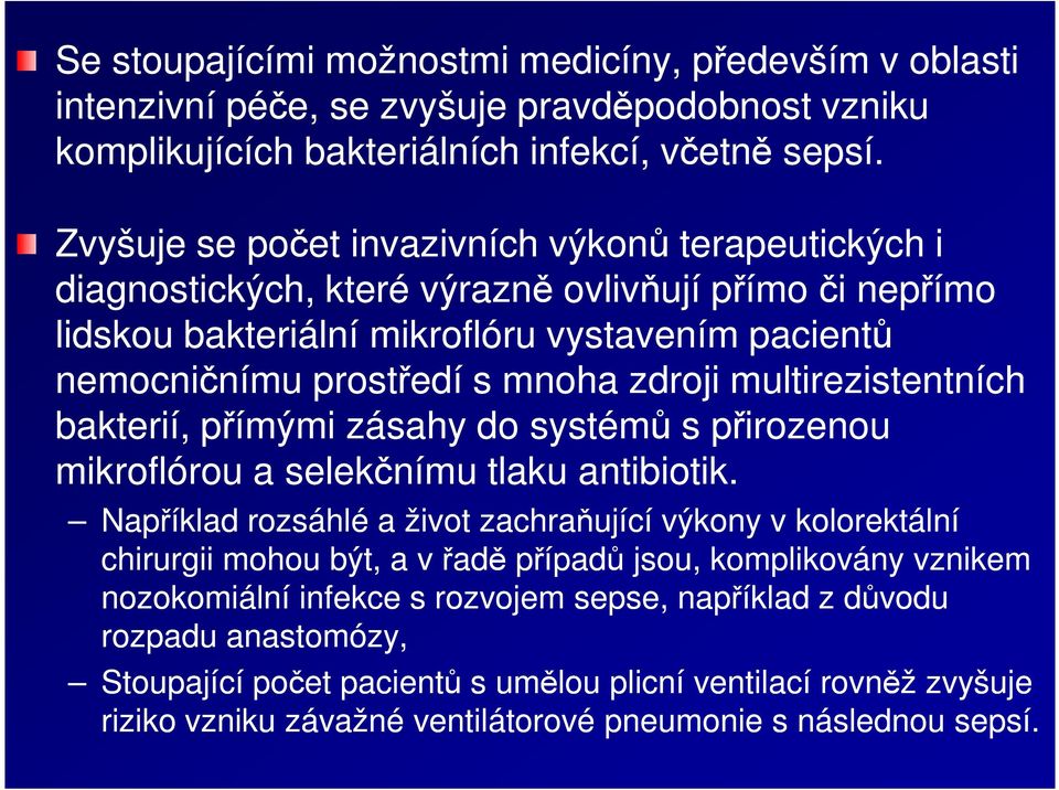 multirezistentních bakterií, přímými zásahy do systémů s přirozenou mikroflórou a selekčnímu tlaku antibiotik.