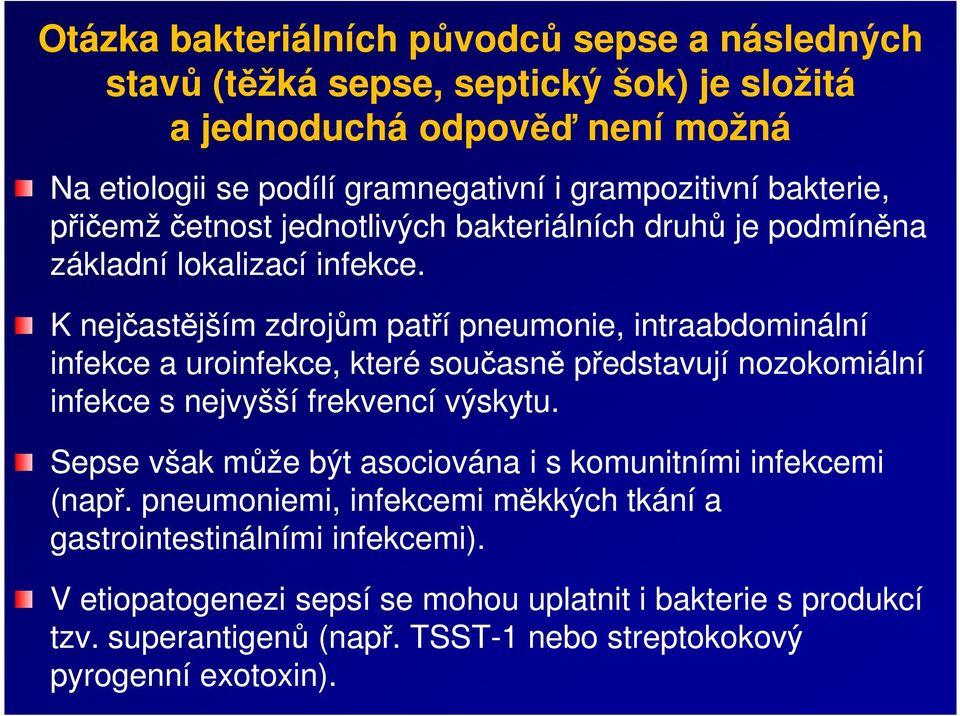 K nejčastějším zdrojům patří pneumonie, intraabdominální infekce a uroinfekce, které současně představují nozokomiální infekce s nejvyšší frekvencí výskytu.