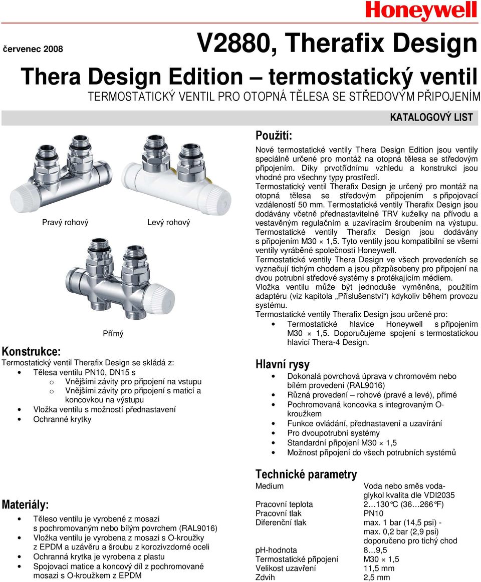 přednastavení Ochranné krytky Použití: KATALOGOVÝ LIST Nové termostatické ventily Thera Design Edition jsou ventily speciálně určené pro montáž na otopná tělesa se středovým připojením.