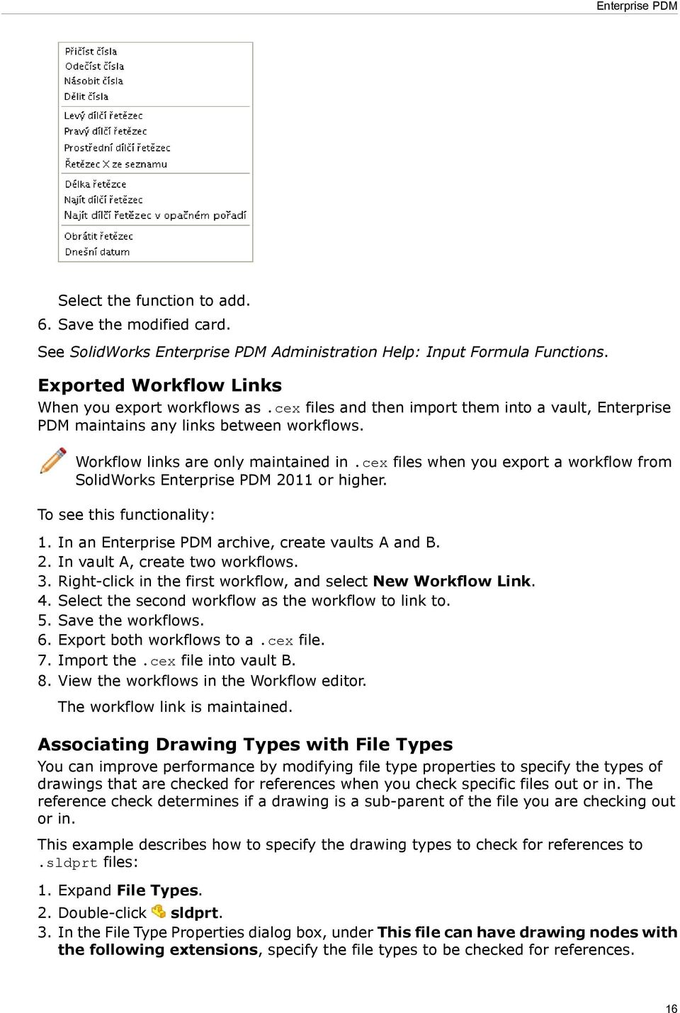 cex files when you export a workflow from SolidWorks Enterprise PDM 2011 or higher. To see this functionality: 1. In an Enterprise PDM archive, create vaults A and B. 2. In vault A, create two workflows.