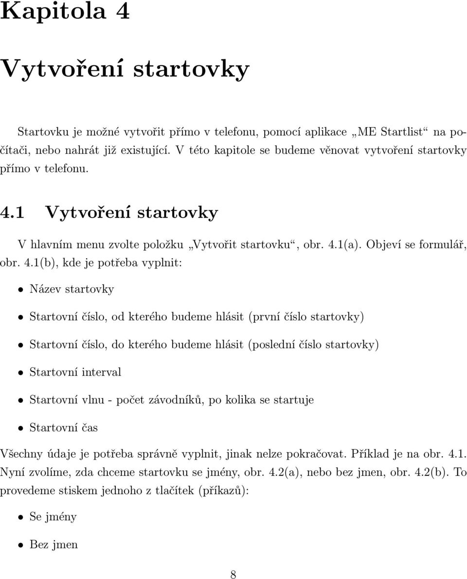 1 Vytvoření startovky V hlavním menu zvolte položku Vytvořit startovku, obr. 4.