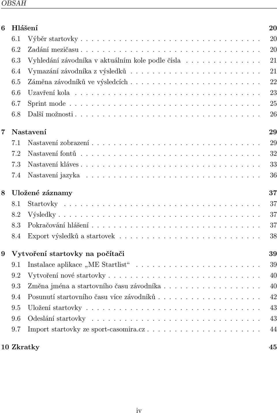 8 Další možnosti.................................. 26 7 Nastavení 29 7.1 Nastavení zobrazení............................... 29 7.2 Nastavení fontů................................. 32 7.