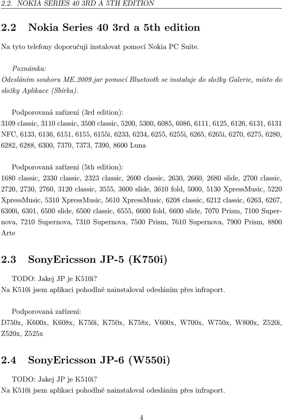 Podporovaná zařízení (3rd edition): 3109 classic, 3110 classic, 3500 classic, 5200, 5300, 6085, 6086, 6111, 6125, 6126, 6131, 6131 NFC, 6133, 6136, 6151, 6155, 6155i, 6233, 6234, 6255, 6255i, 6265,