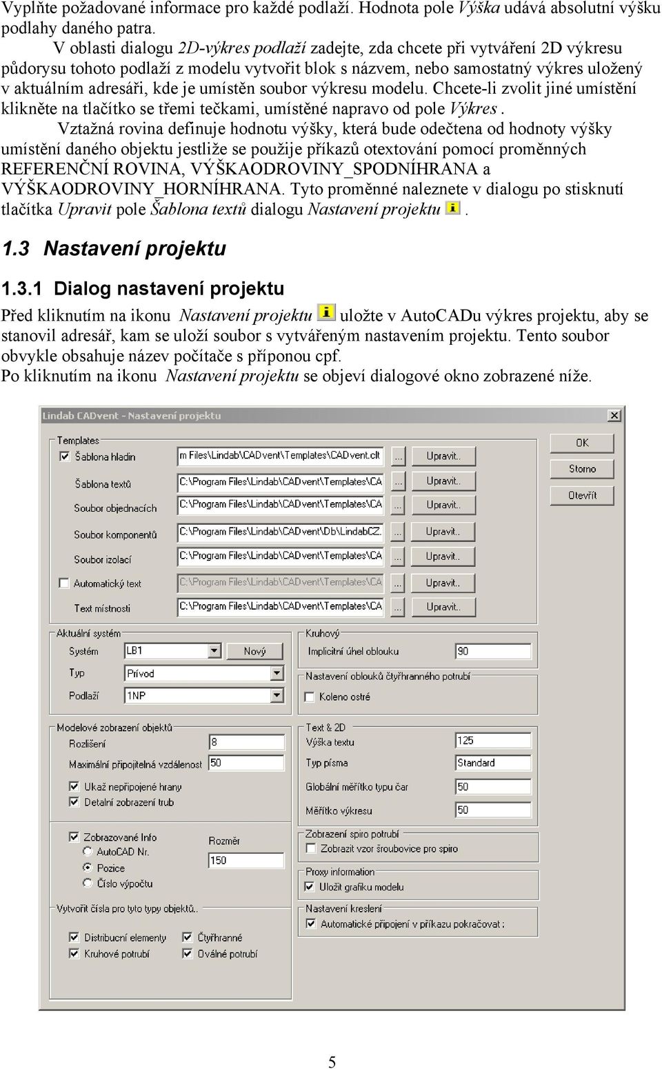 umístěn soubor výkresu modelu. Chcete-li zvolit jiné umístění klikněte na tlačítko se třemi tečkami, umístěné napravo od pole Výkres.