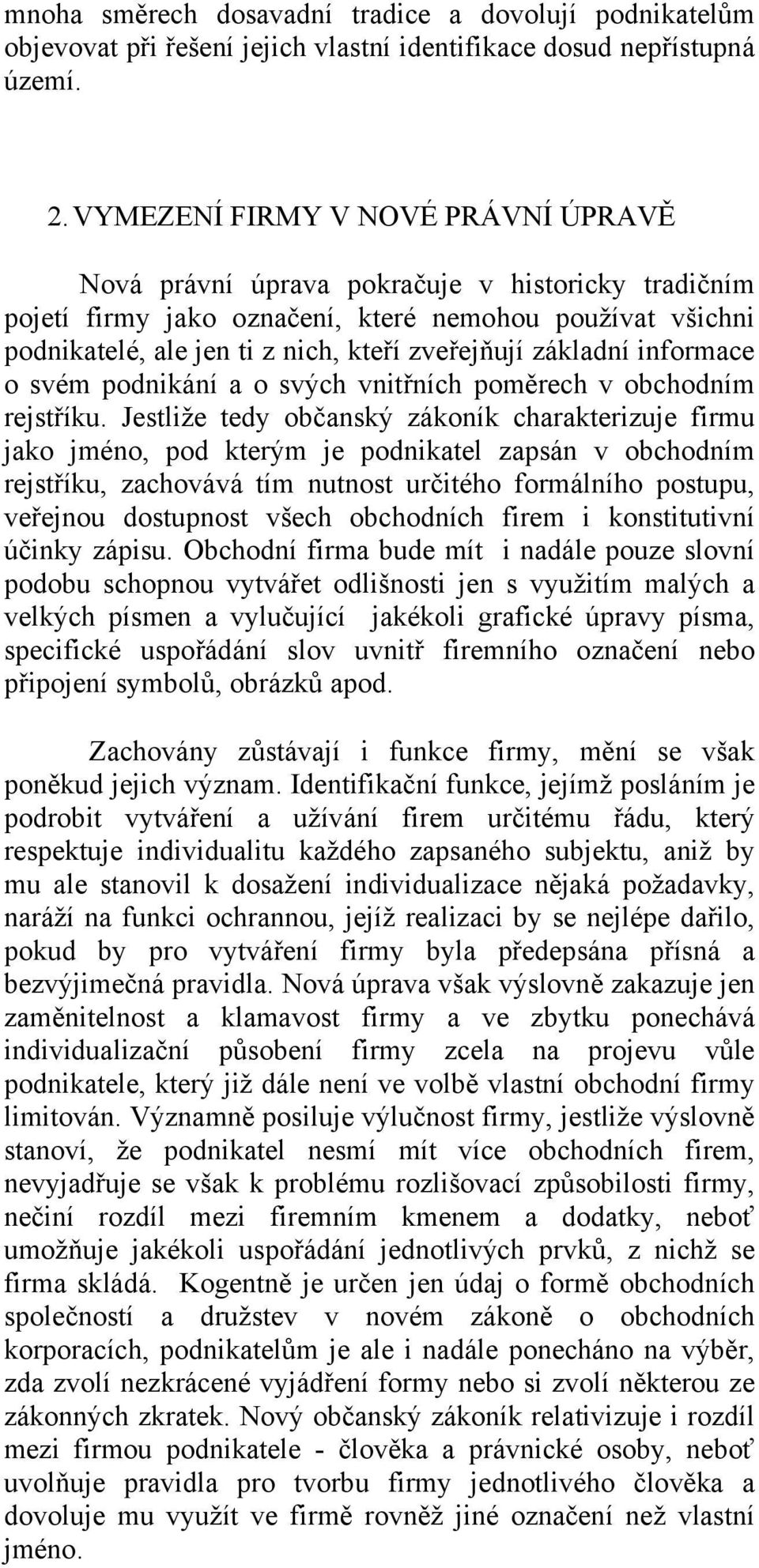 základní informace o svém podnikání a o svých vnitřních poměrech v obchodním rejstříku.