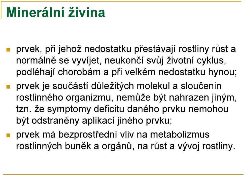 sloučenin rostlinného organizmu, nemůže být nahrazen jiným, tzn.