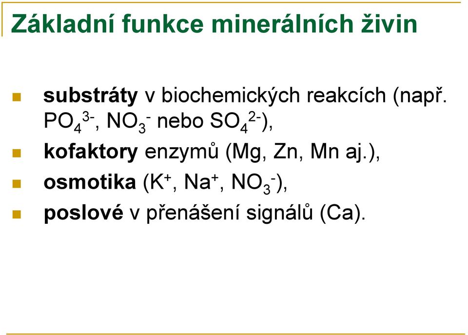 PO 4 3-, NO 3- nebo SO 4 2- ), kofaktory enzymů