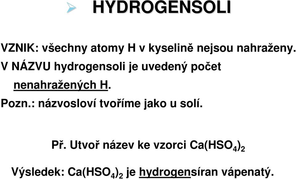 V NÁZVU hydrogensoli je uvedený počet nenahražených H. Pozn.