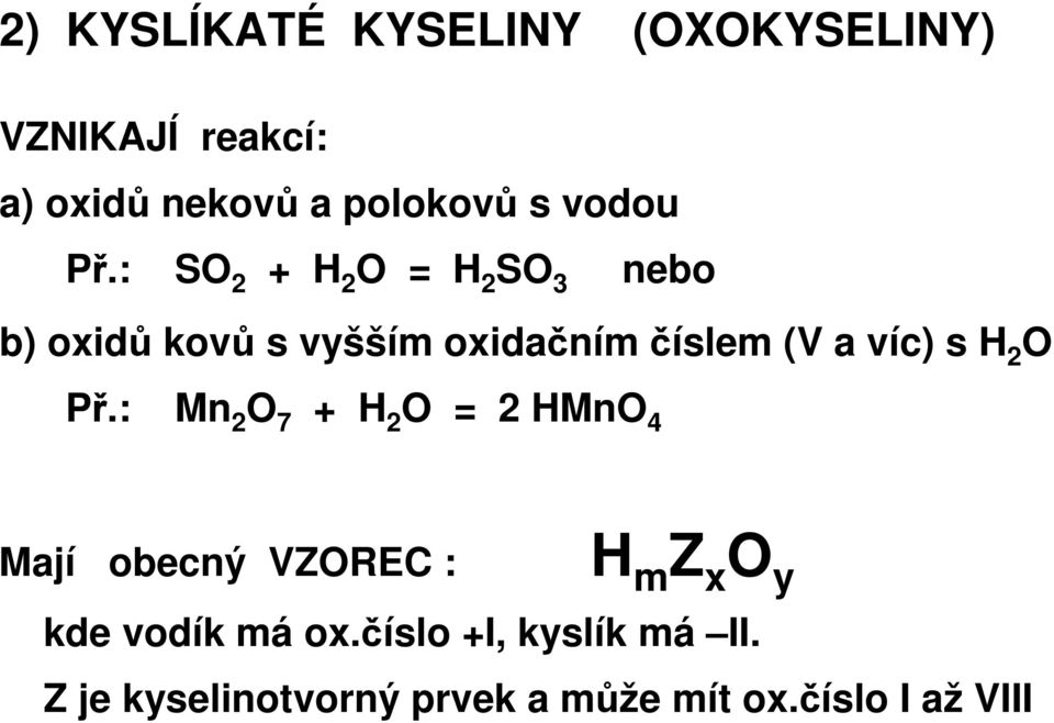 : SO 2 + H 2 O = H 2 SO 3 nebo b) oxidů kovů s vyšším oxidačním číslem (V a víc) s H
