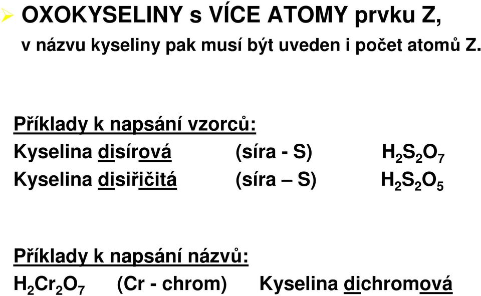 Příklady k napsání vzorců: Kyselina disírová (síra - S) H 2 S 2 O