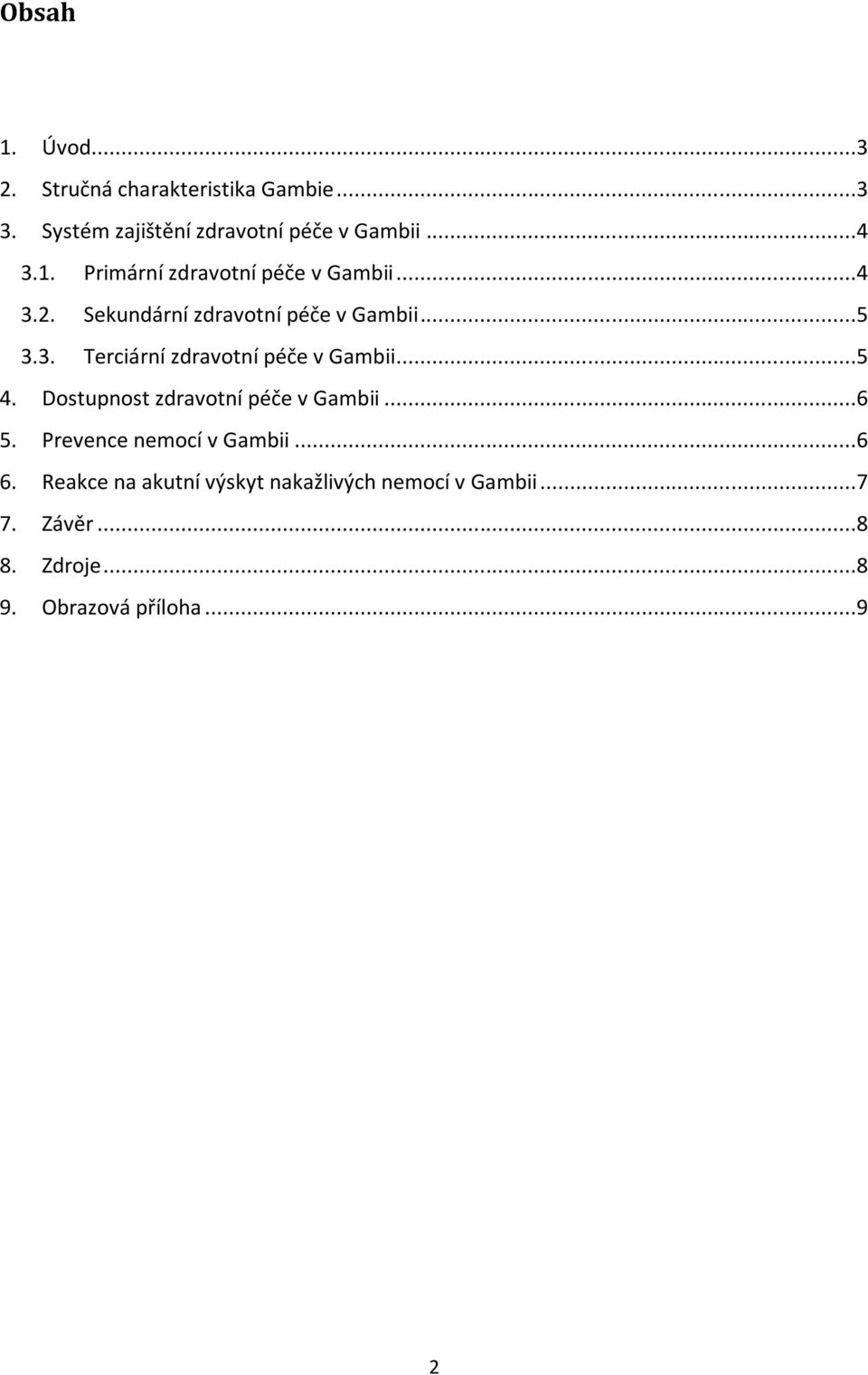 ..5 4. Dostupnost zdravotní péče v Gambii...6 5. Prevence nemocí v Gambii...6 6.