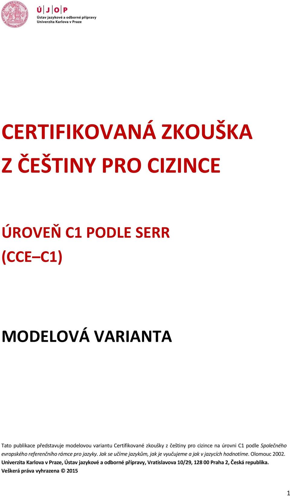 rámce pro jazyky. Jak se učíme jazykům, jak je vyučujeme a jak v jazycích hodnotíme. Olomouc 2002.