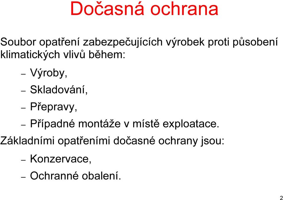 Skladování, Přepravy, Případné montáže v místě exploatace.