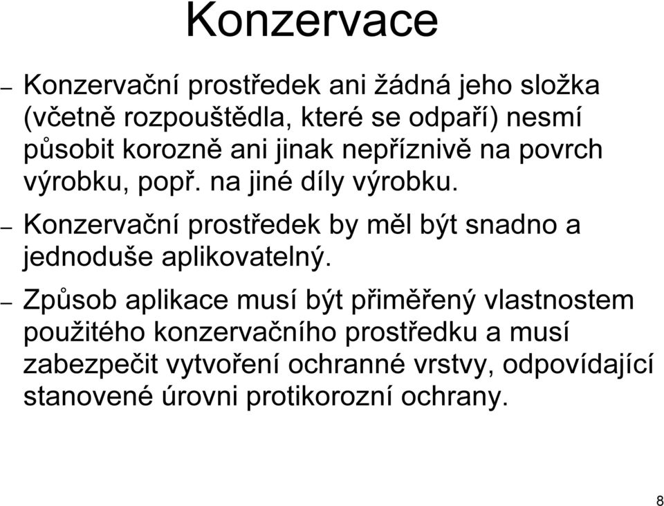 Konzervační prostředek by měl být snadno a jednoduše aplikovatelný.