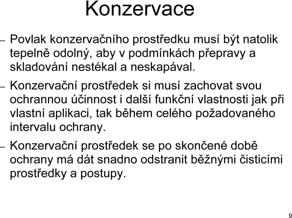 Konzervační prostředek si musí zachovat svou ochrannou účinnost i další funkční vlastnosti jak při