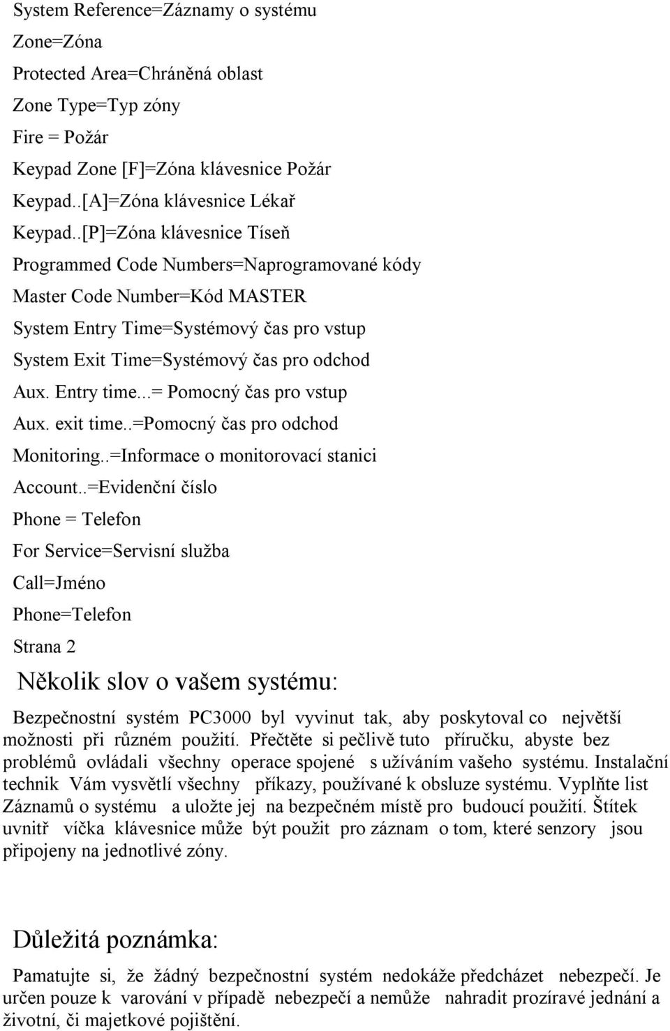 Entry time...= Pomocný čas pro vstup Aux. exit time..=pomocný čas pro odchod Monitoring..=Informace o monitorovací stanici Account.
