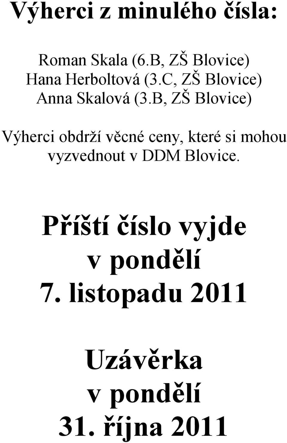 B, ZŠ Blovice) Výherci obdrží věcné ceny, které si mohou vyzvednout