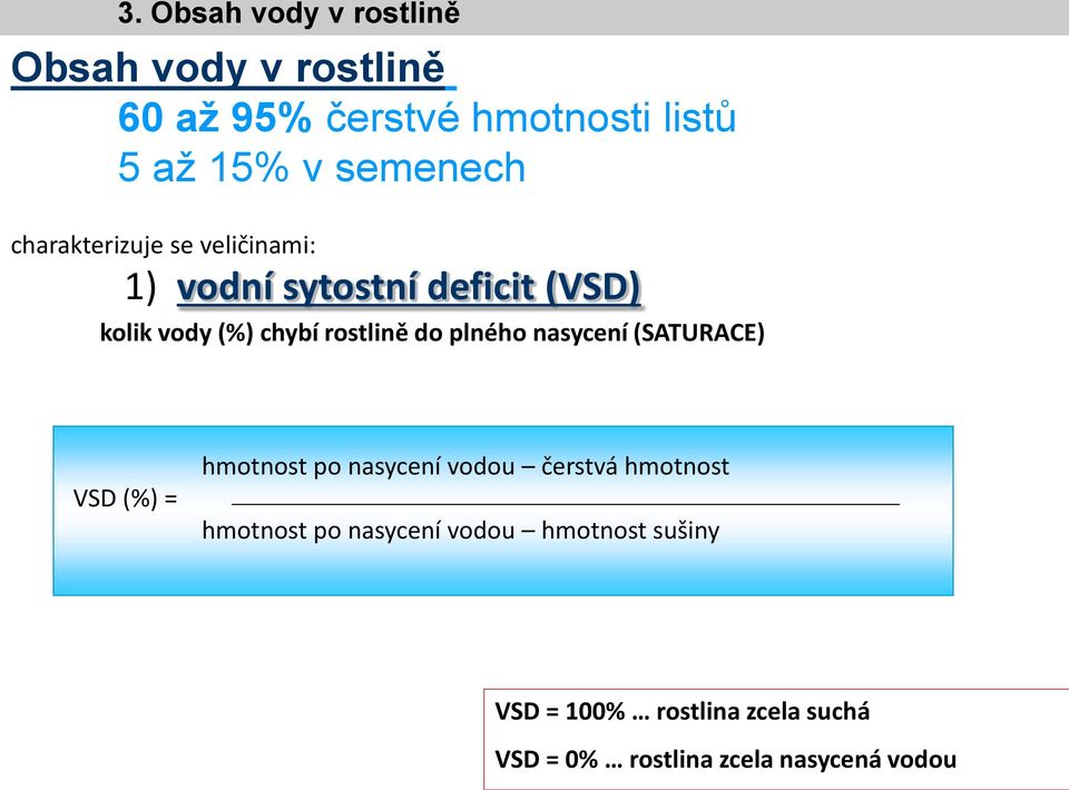 rostlině do plného nasycení (SATURACE) VSD (%) = hmotnost po nasycení vodou čerstvá hmotnost