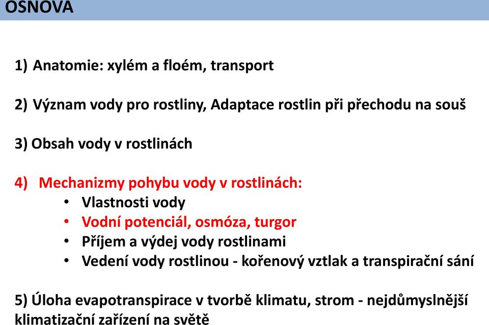 potenciál, osmóza, turgor Příjem a výdej vody rostlinami Vedení vody rostlinou - kořenový vztlak a