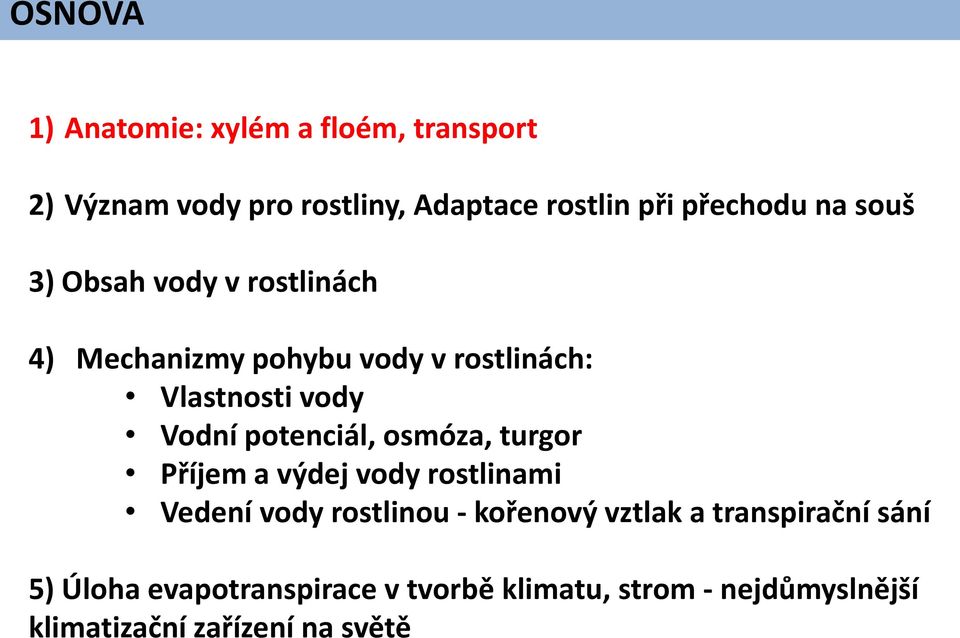 potenciál, osmóza, turgor Příjem a výdej vody rostlinami Vedení vody rostlinou - kořenový vztlak a