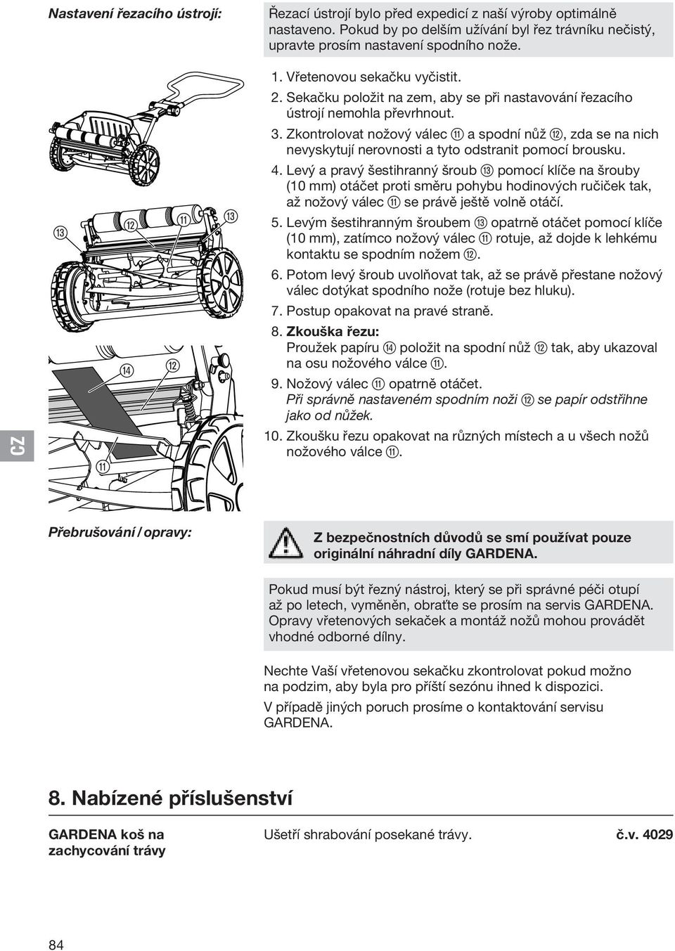 Sekačku položit na zem, aby se při nastavování řezacího ústrojí nemohla převrhnout. 3.