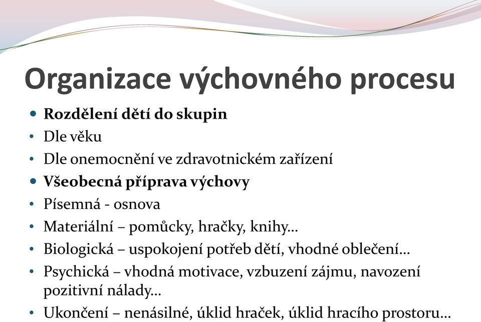 hračky, knihy Biologická uspokojení potřeb dětí, vhodné oblečení Psychická vhodná