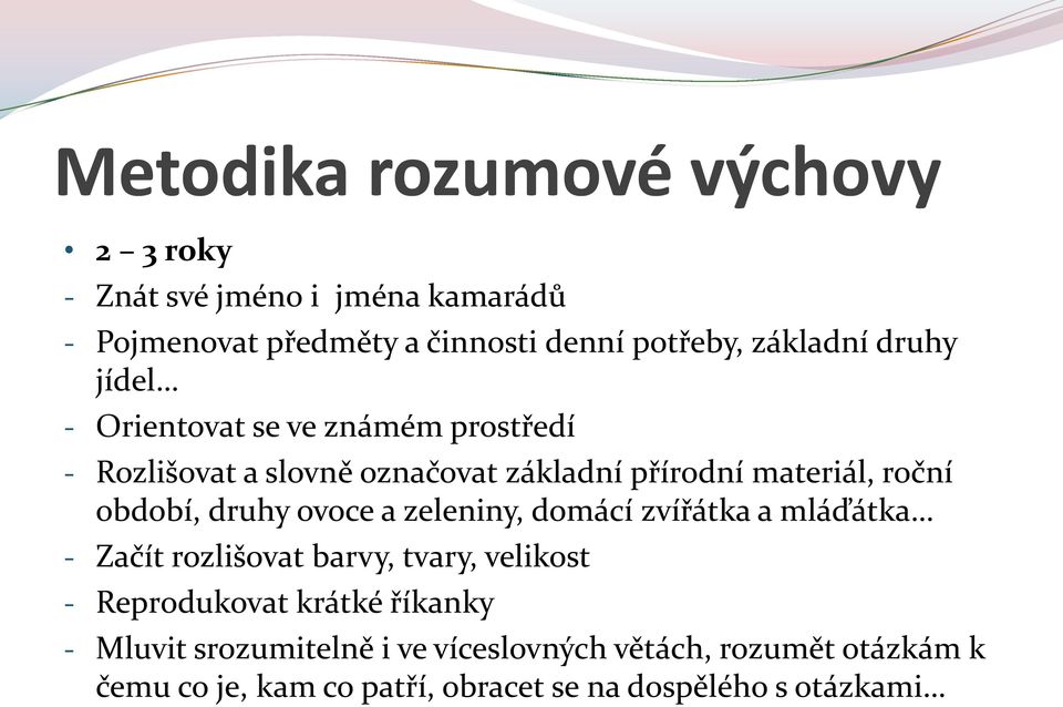 ovoce a zeleniny, domácí zvířátka a mláďátka - Začít rozlišovat barvy, tvary, velikost - Reprodukovat krátké říkanky