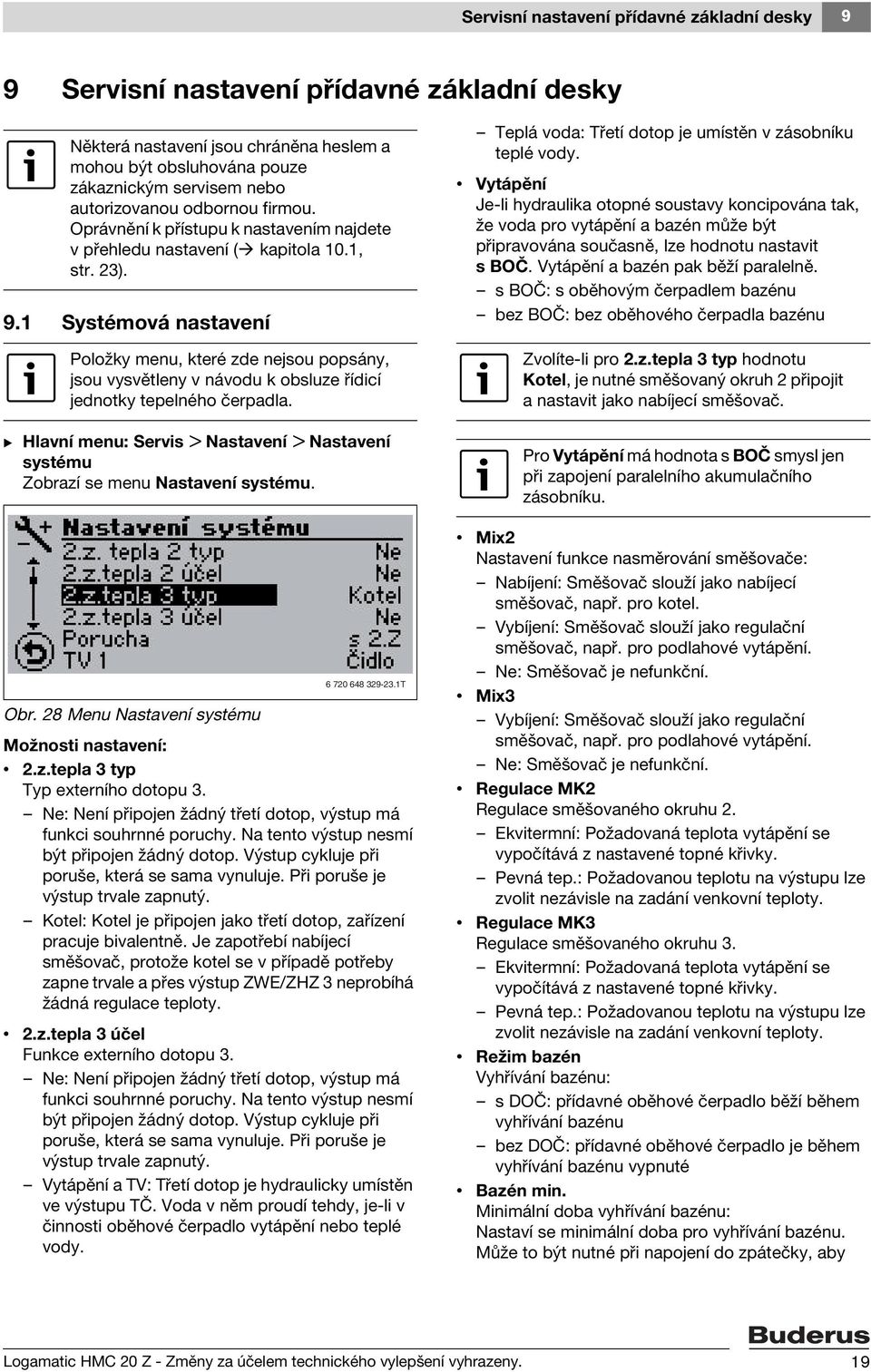 1 Systémová nastavení Položky menu, které zde nejsou popsány, jsou vysvětleny v návodu k obsluze řídicí jednotky tepelného čerpadla.