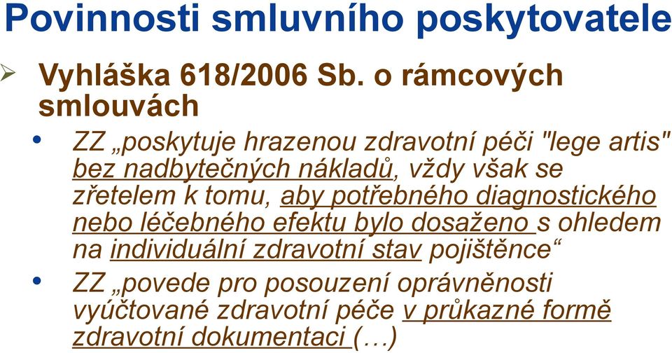 vždy však se zřetelem k tomu, aby potřebného diagnostického nebo léčebného efektu bylo dosaženo s