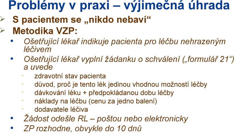 pacienta důvod, proč je tento lék jedinou vhodnou možností léčby dávkování léku + předpokládanou dobu léčby náklady