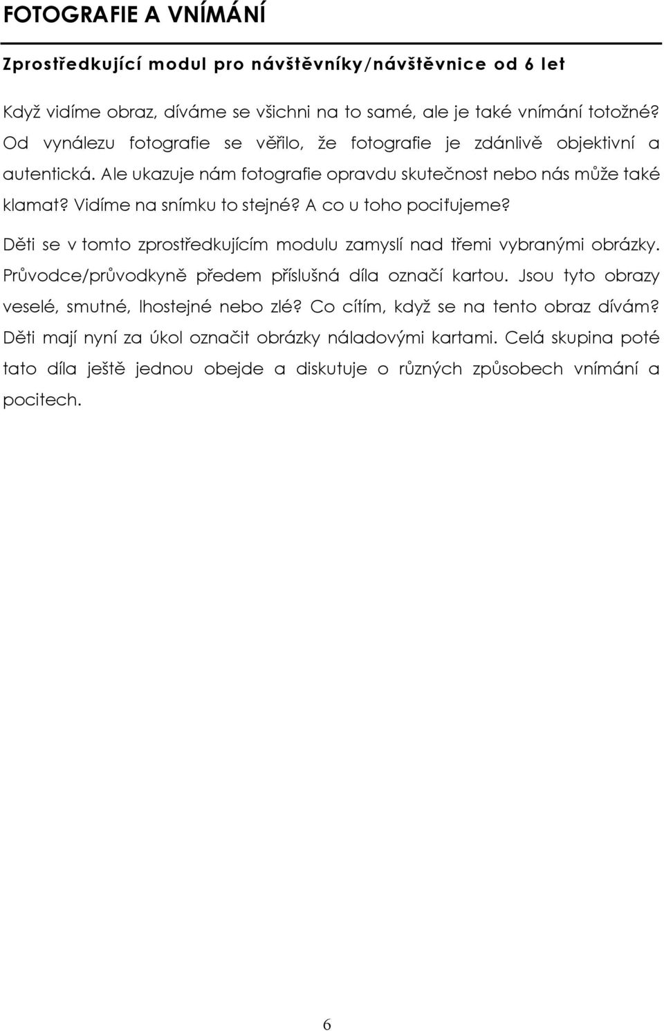 A co u toho pociťujeme? Děti se v tomto zprostředkujícím modulu zamyslí nad třemi vybranými obrázky. Průvodce/průvodkyně předem příslušná díla označí kartou.