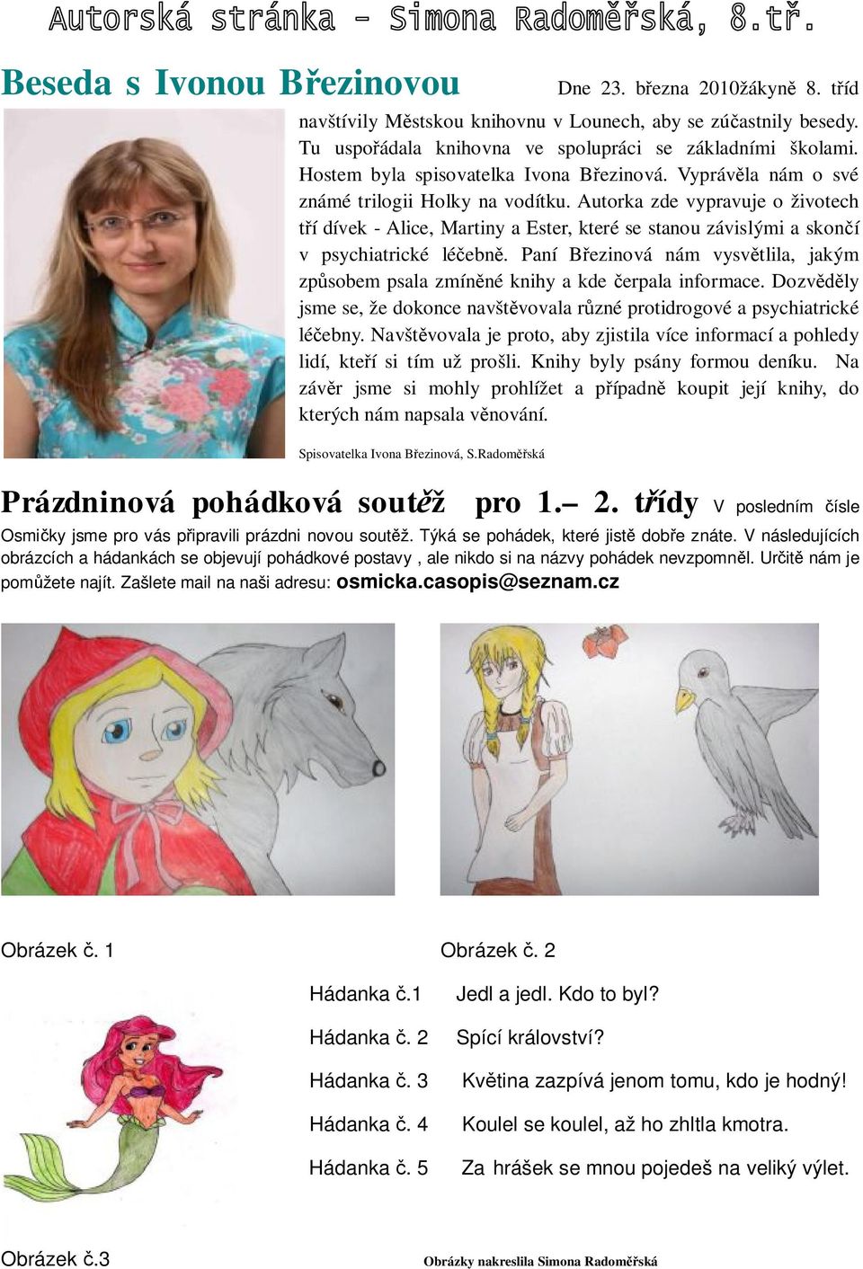 Autorka zde vypravuje o životech tří dívek - Alice, Martiny a Ester, které se stanou závislými a skončí v psychiatrické léčebně.