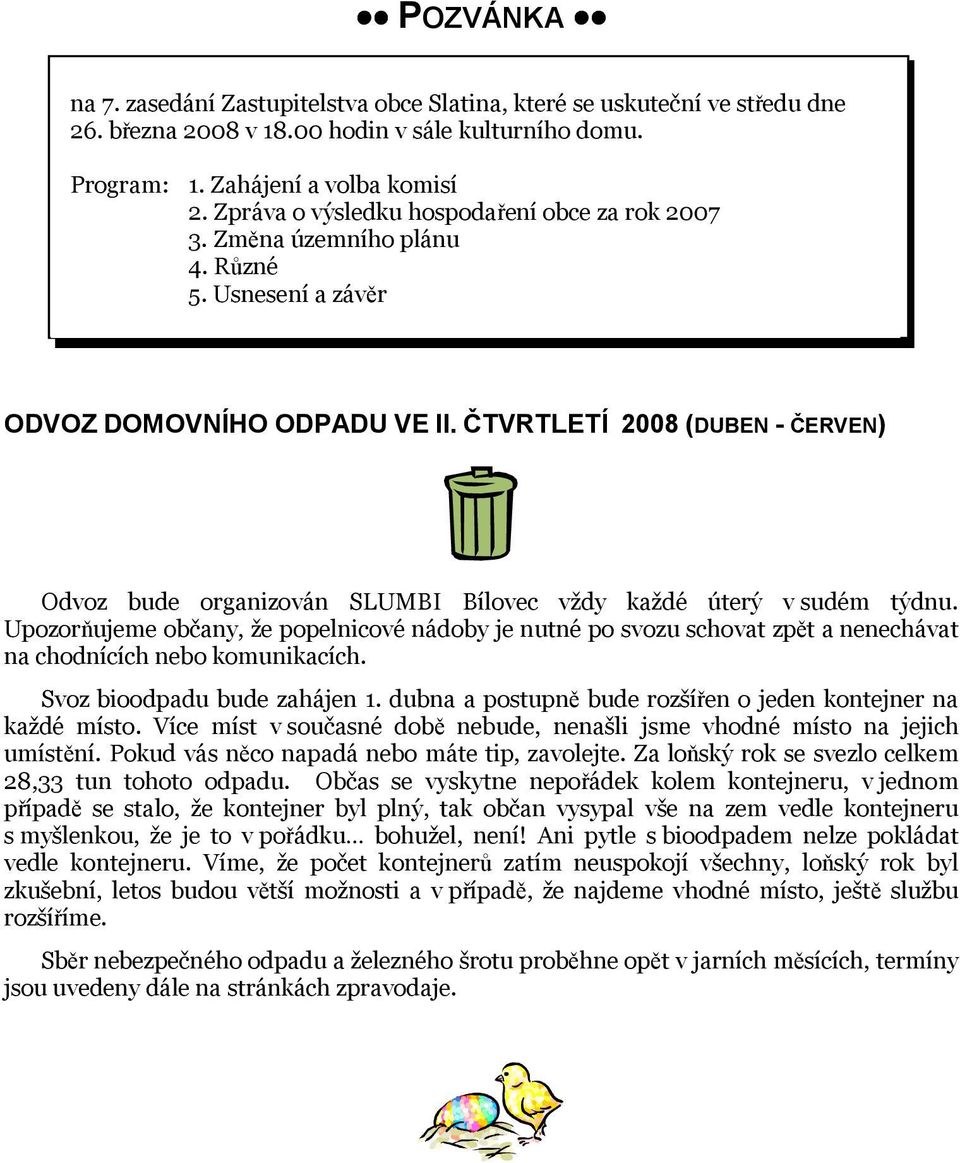 ČTVRTLETÍ 2008 (DUBEN - ČERVEN) Odvoz bude organizován SLUMBI Bílovec vždy každé úterý v sudém týdnu.