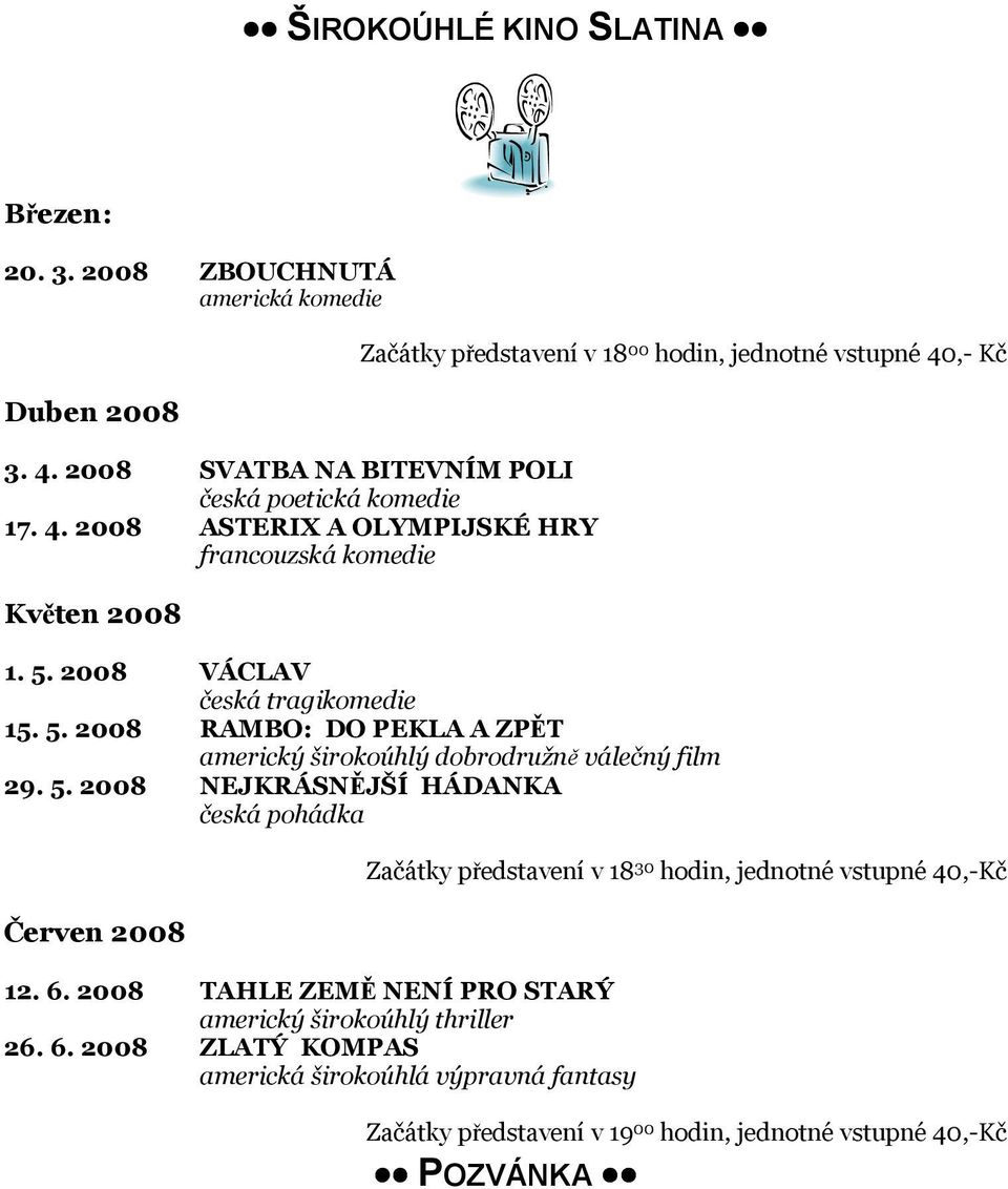 2008 ASTERIX A OLYMPIJSKÉ HRY francouzská komedie Květen 2008 Začátky představení v 18 00 hodin, jednotné vstupné 40,- Kč 1. 5.