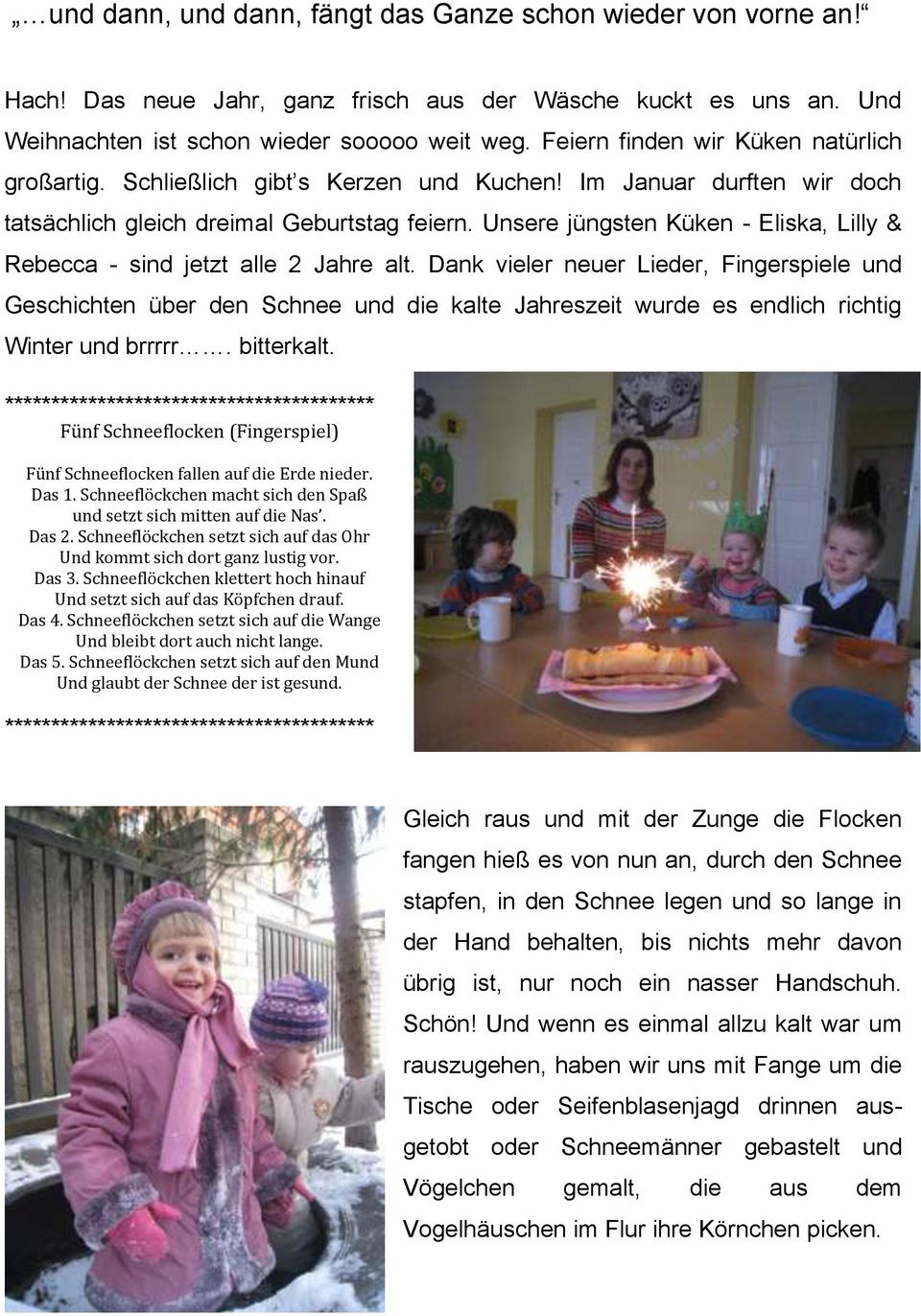 Unsere jüngsten Küken - Eliska, Lilly & Rebecca - sind jetzt alle 2 Jahre alt.