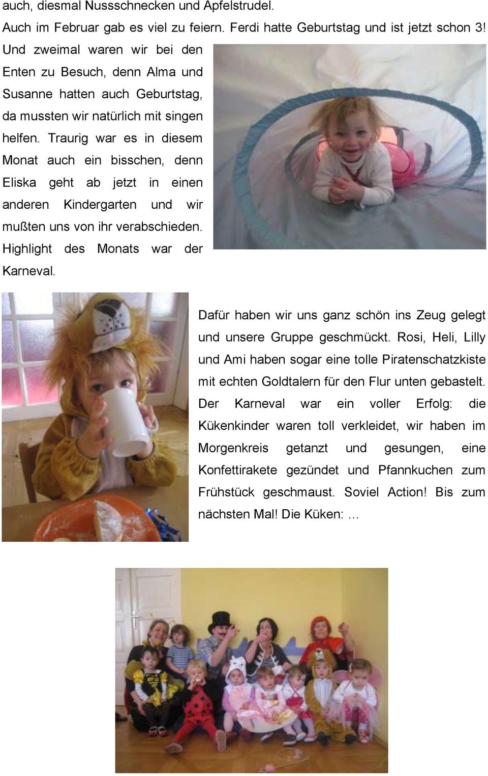 Traurig war es in diesem Monat auch ein bisschen, denn Eliska geht ab jetzt in einen anderen Kindergarten und wir mußten uns von ihr verabschieden. Highlight des Monats war der Karneval.