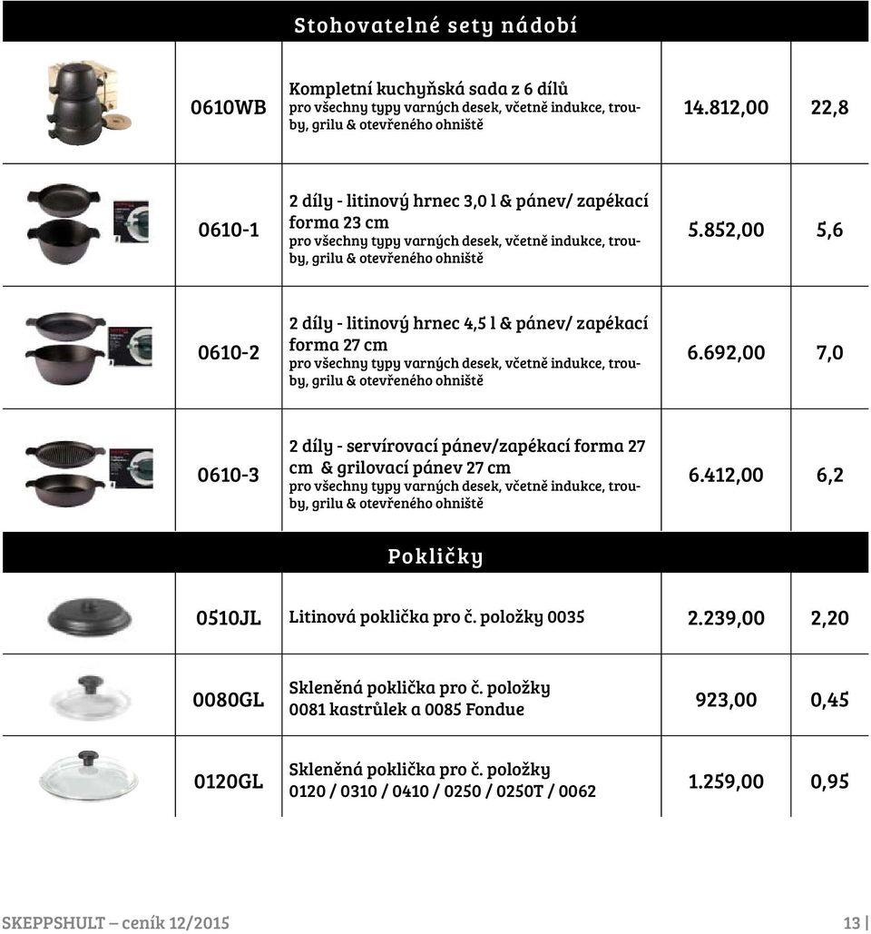 852,00 5,6 0610-2 2 díly - litinový hrnec 4,5 l & pánev/ zapékací forma 27 cm grilu & otevřeného ohniště 6.