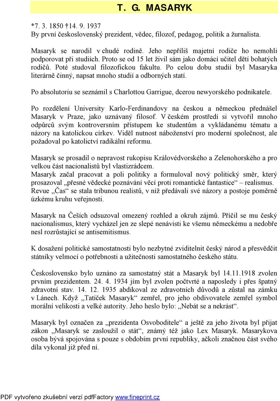 Po celou dobu studií byl Masaryka literárně činný, napsat mnoho studií a odborných statí. Po absolutoriu se seznámil s Charlottou Garrigue, dcerou newyorského podnikatele.