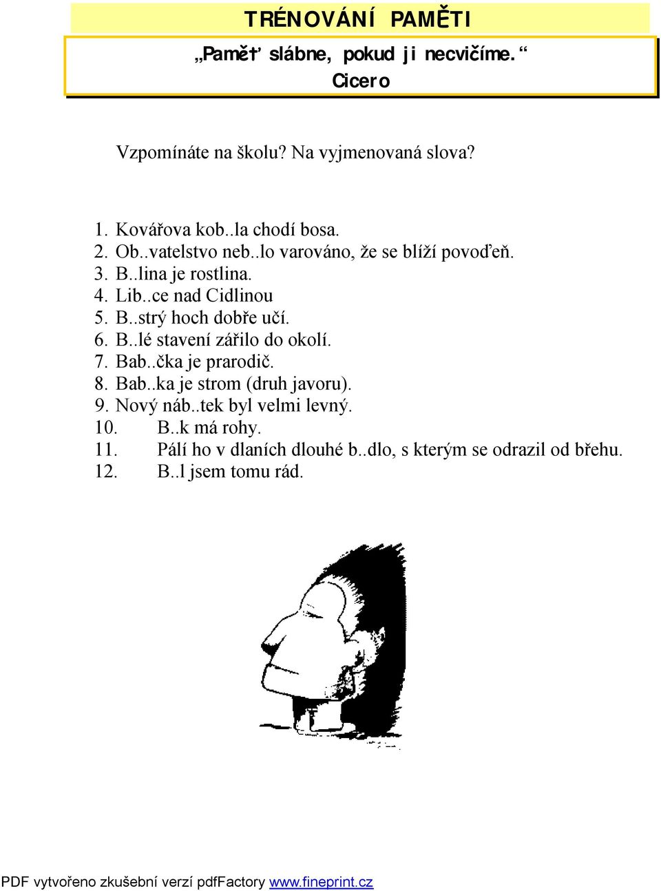 6. B..lé stavení zářilo do okolí. 7. Bab..čka je prarodič. 8. Bab..ka je strom (druh javoru). 9. Nový náb.