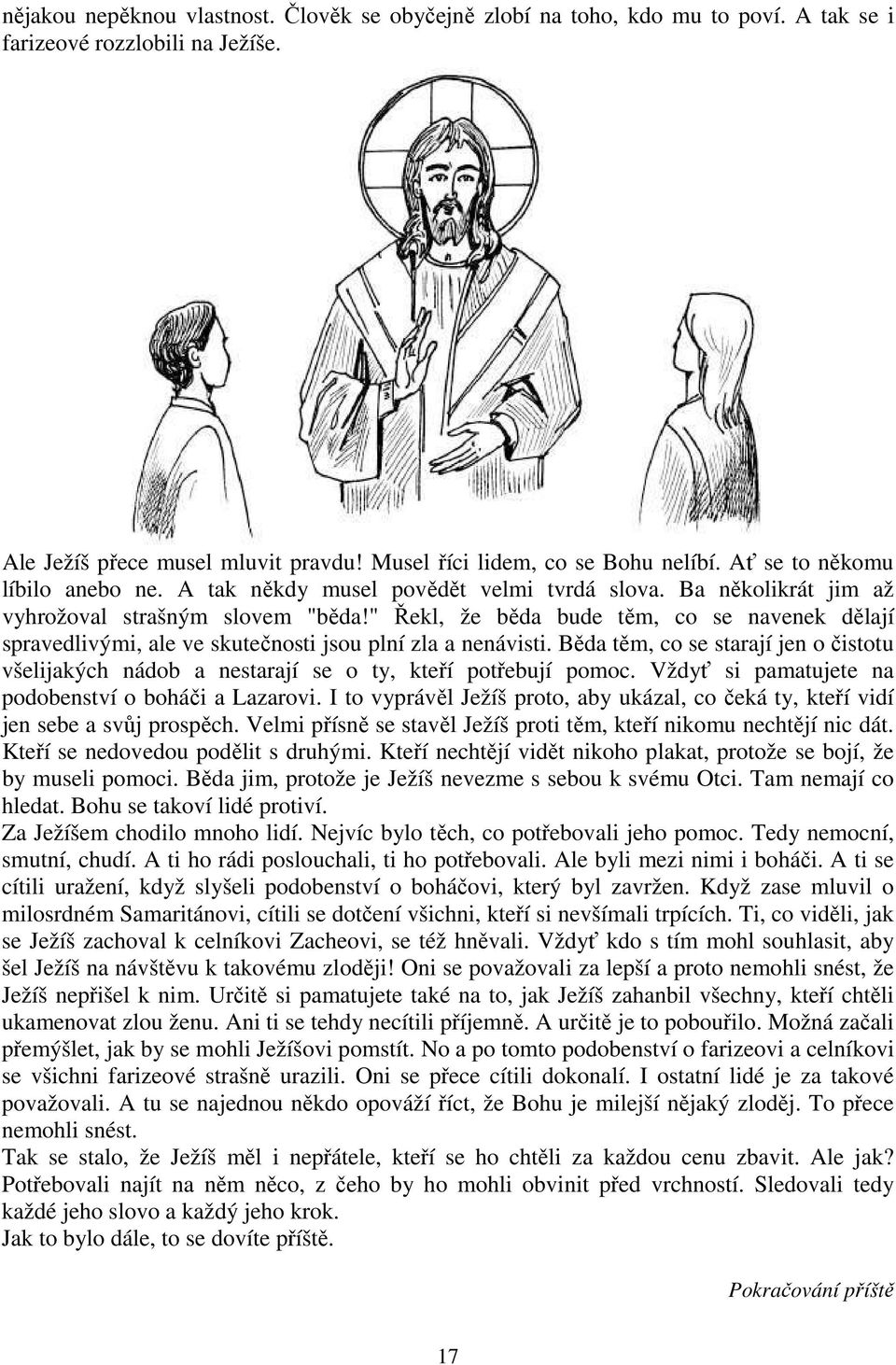 " Řekl, že běda bude těm, co se navenek dělají spravedlivými, ale ve skutečnosti jsou plní zla a nenávisti.