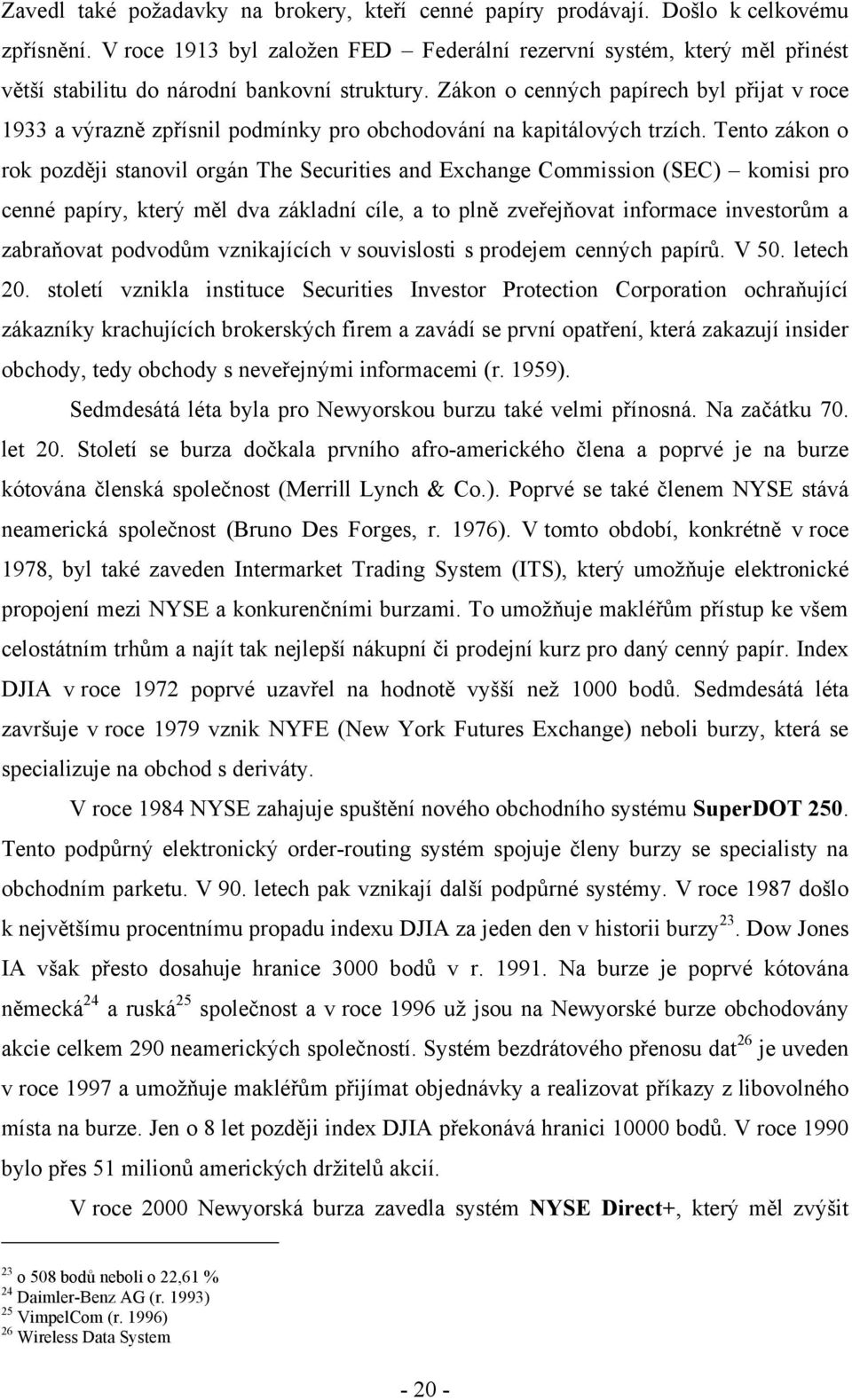 Zákon o cenných papírech byl přijat v roce 1933 a výrazně zpřísnil podmínky pro obchodování na kapitálových trzích.