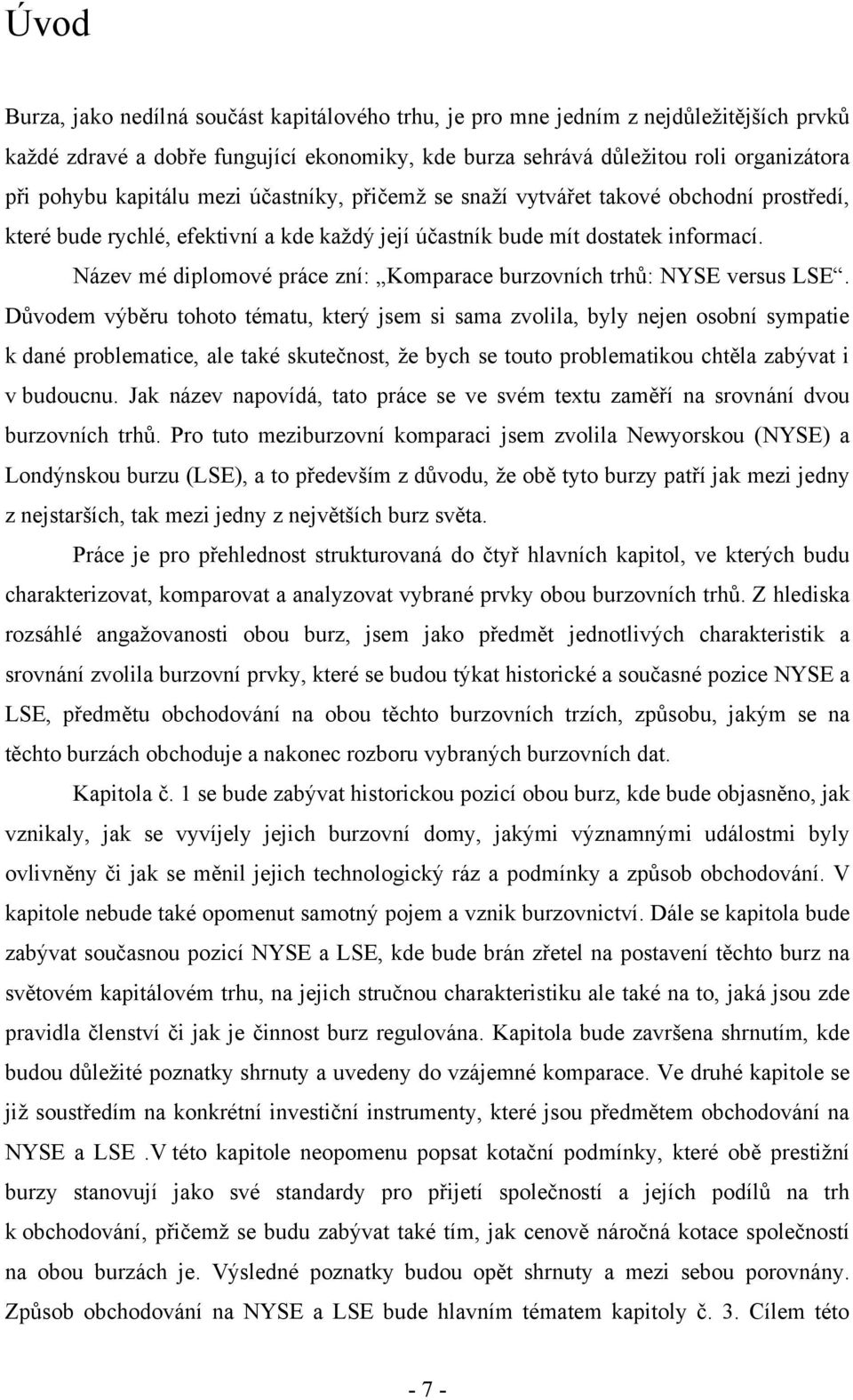 Název mé diplomové práce zní: Komparace burzovních trhů: NYSE versus LSE.