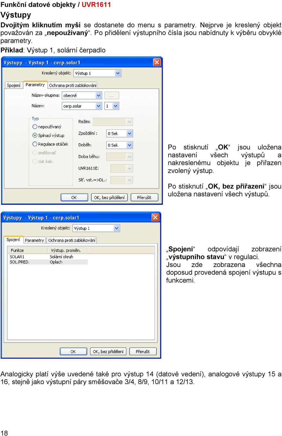 Příklad: Výstup 1, solární čerpadlo Po stisknutí OK jsou uložena nastavení všech výstupů a nakreslenému objektu je přiřazen zvolený výstup.