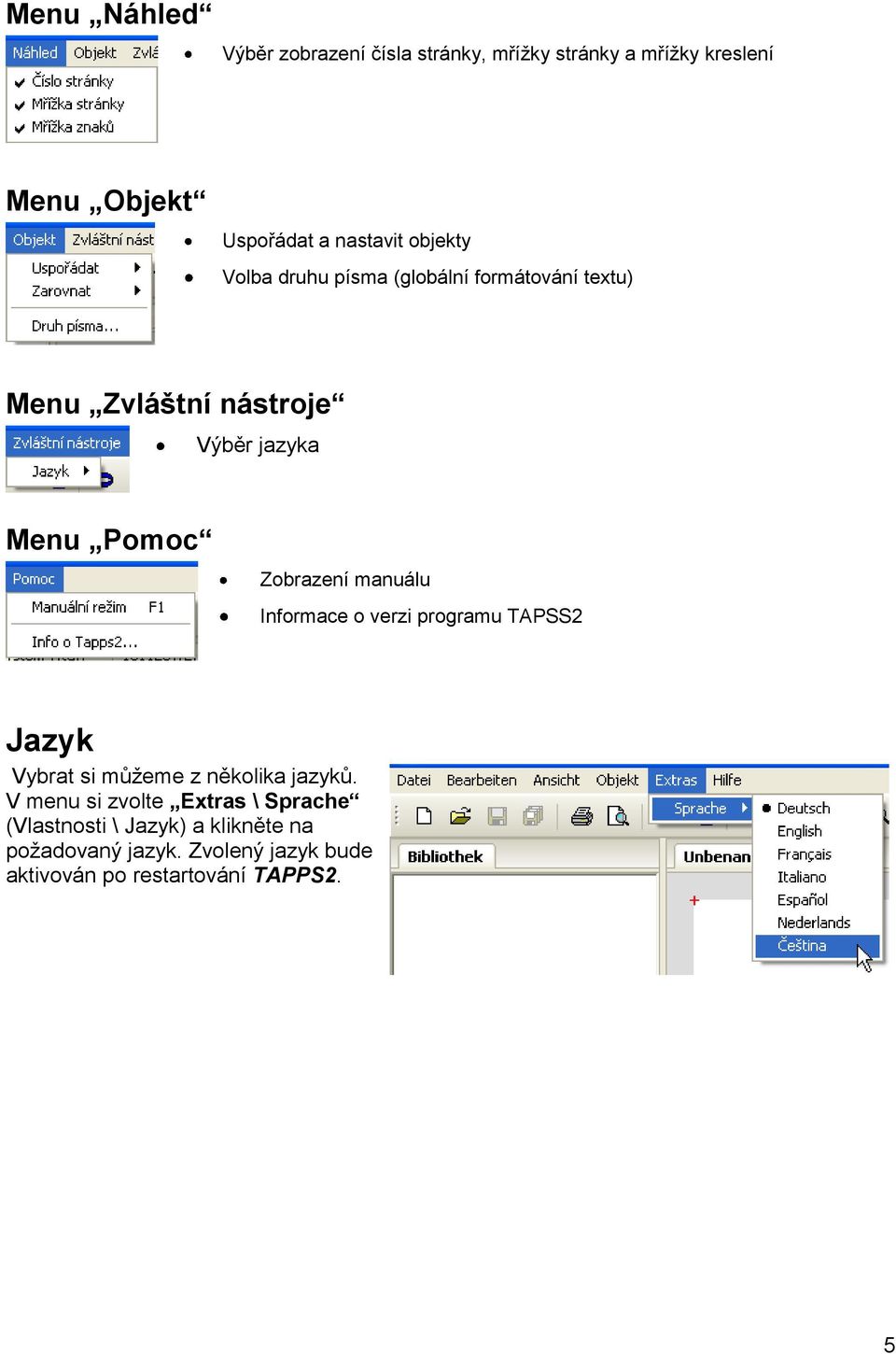 manuálu Informace o verzi programu TAPSS2 Jazyk Vybrat si můžeme z několika jazyků.