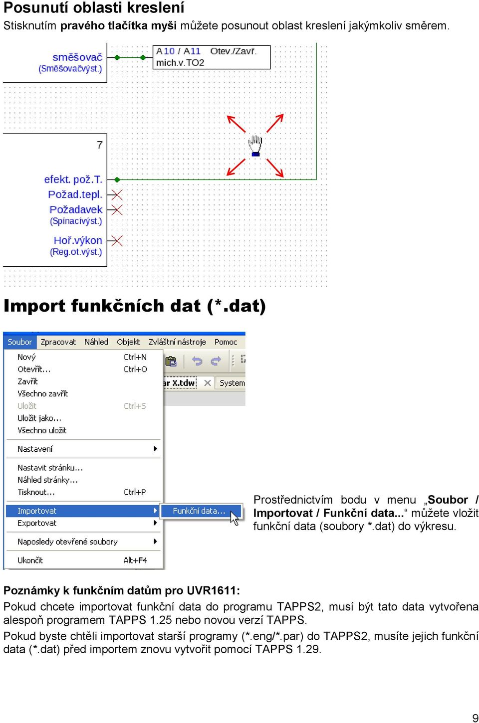 Poznámky k funkčním datům pro UVR1611: Pokud chcete importovat funkční data do programu TAPPS2, musí být tato data vytvořena alespoň programem TAPPS