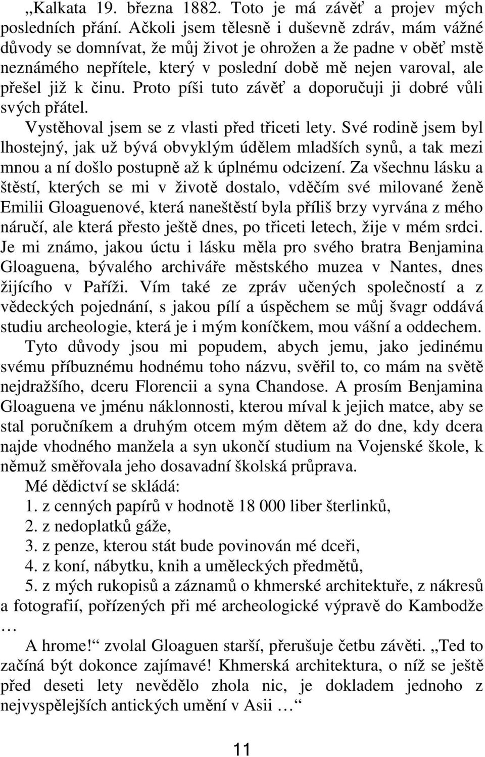 Proto píši tuto závěť a doporučuji ji dobré vůli svých přátel. Vystěhoval jsem se z vlasti před třiceti lety.