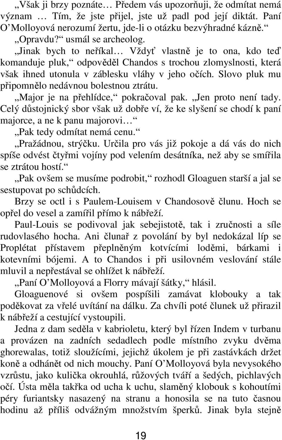 Slovo pluk mu připomnělo nedávnou bolestnou ztrátu. Major je na přehlídce, pokračoval pak. Jen proto není tady.