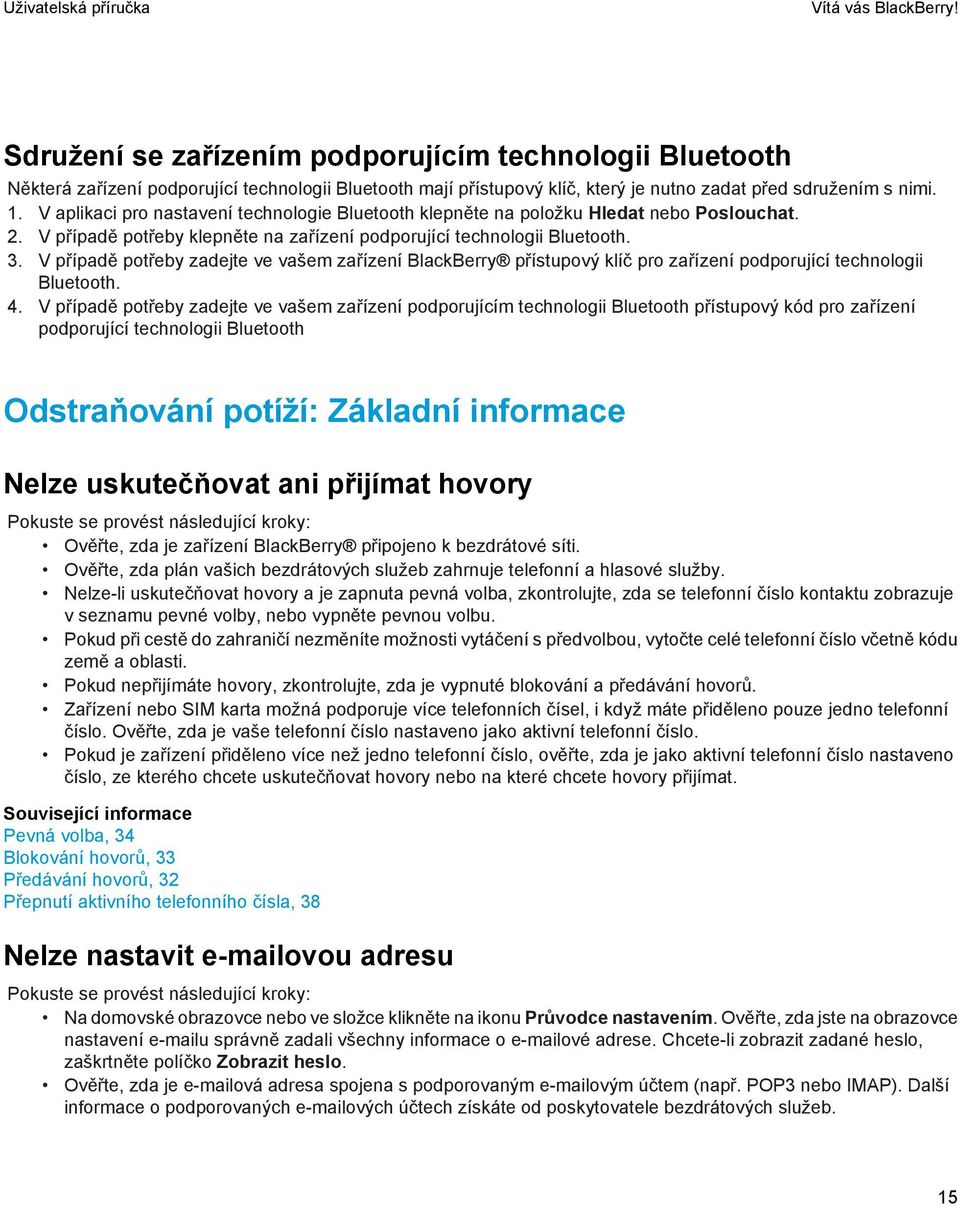 V případě potřeby zadejte ve vašem zařízení BlackBerry přístupový klíč pro zařízení podporující technologii Bluetooth. 4.