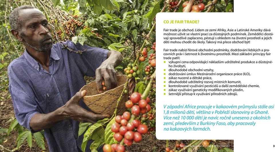 Fair trade nabízí férové obchodní podmínky, dodržování lidských a pracovních práv i šetrnost k životnímu prostředí.